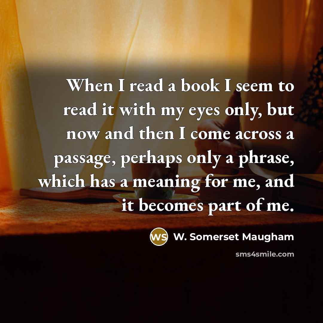 “When I read a book I seem to read it…” quote by W. Somerset Maugham