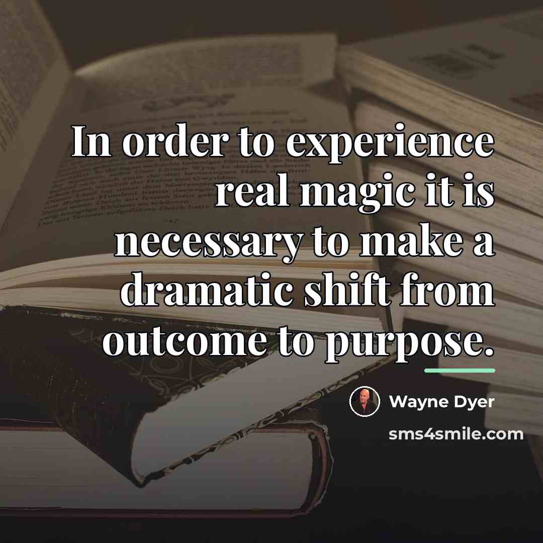 “In order to experience real magic it is necessary to…” quote by Wayne Dyer