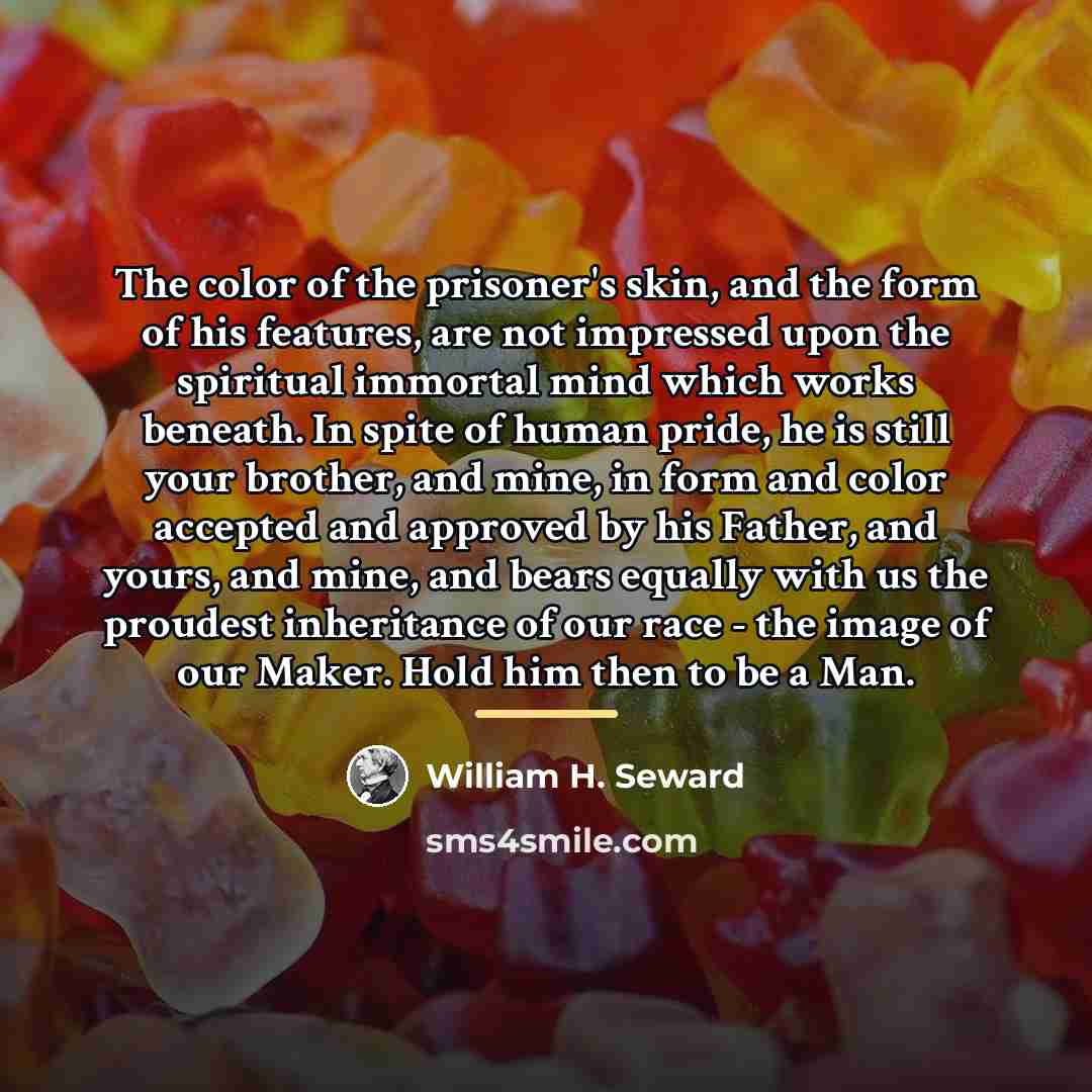“The color of the prisoner's skin, and the form of…” quote by William H. Seward