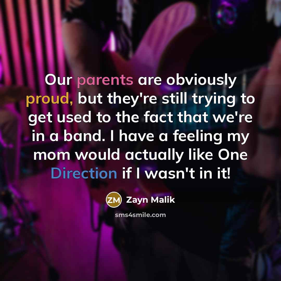 “Our parents are obviously proud, but they're still trying to…” quote by Zayn Malik