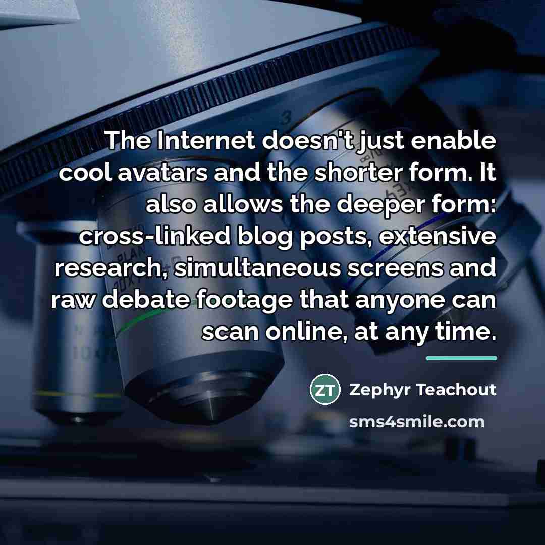 “The Internet doesn't just enable cool avatars and the shorter…” quote by Zephyr Teachout