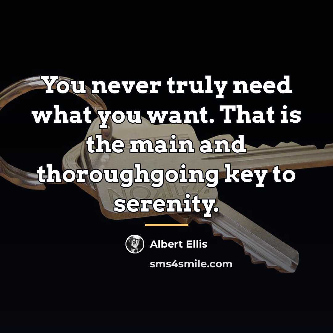 “You never truly need what you want. That is the…” quote by Albert Ellis