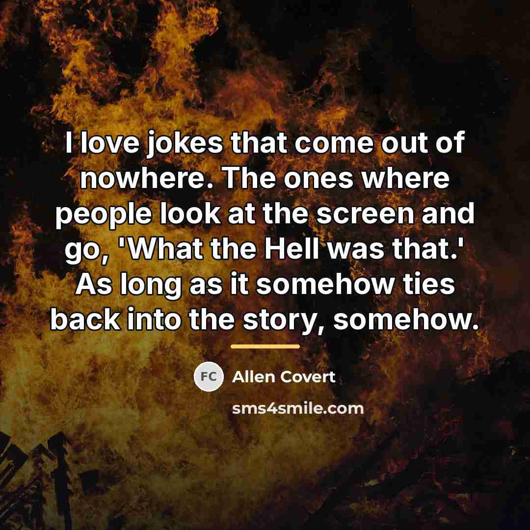 “I love jokes that come out of nowhere. The ones…” quote by Allen Covert