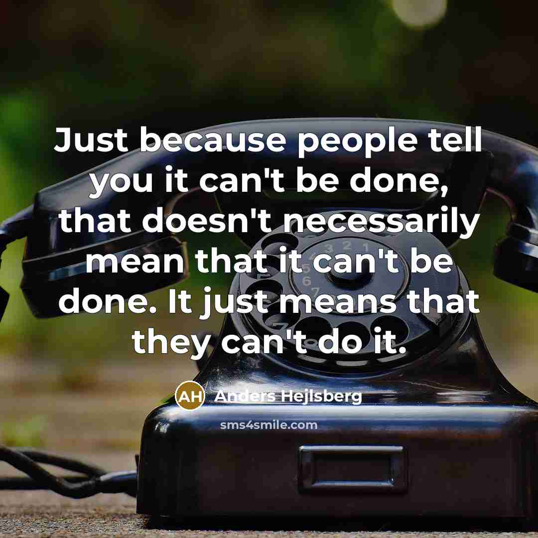 “Just because people tell you it can't be done, that…” quote by Anders Hejlsberg