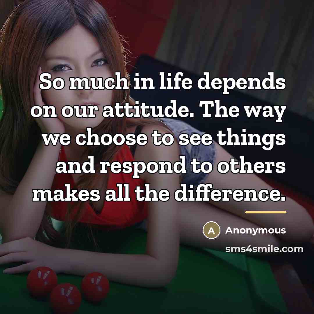 “So much in life depends on our attitude. The way…” quote by Anonymous