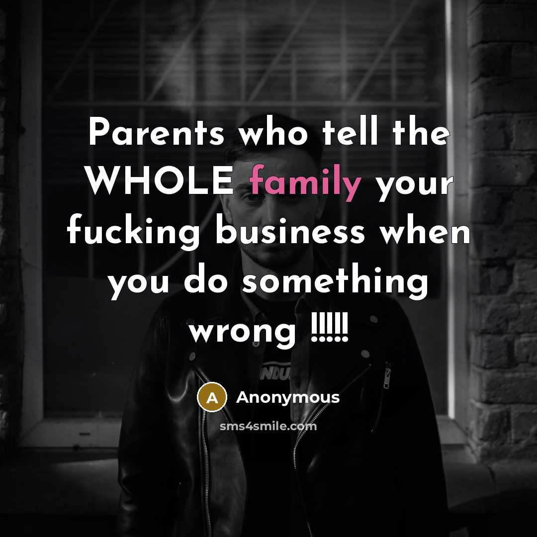 “Parents who tell the WHOLE family your fucking business when…” quote by Anonymous