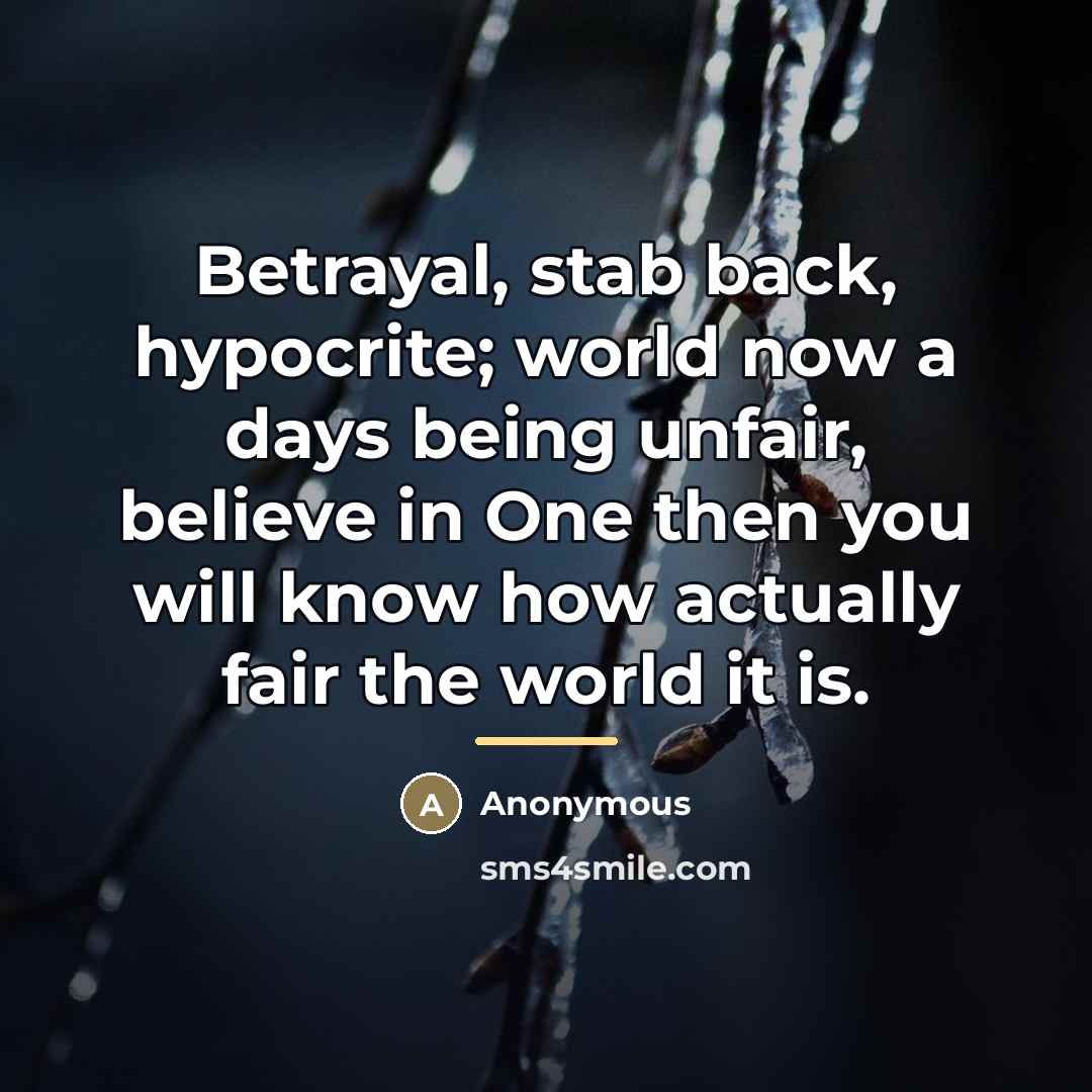 “Betrayal, stab back, hypocrite; world now a days being unfair,…” quote by Anonymous