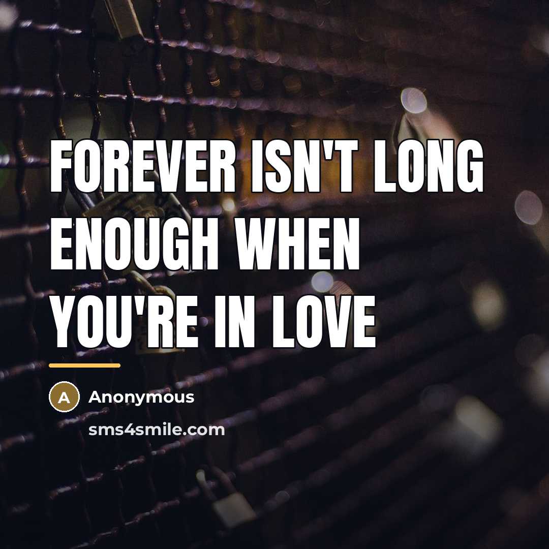 “Forever isn't long enough when you're in love…” quote by Anonymous