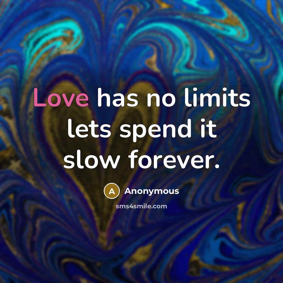 “Love has no limits lets spend it slow forever.” quote by Anonymous