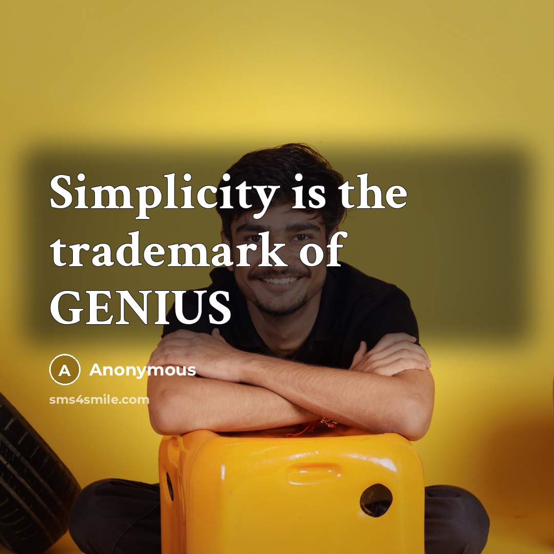 “Simplicity is the trademark of GENIUS…” quote by Anonymous