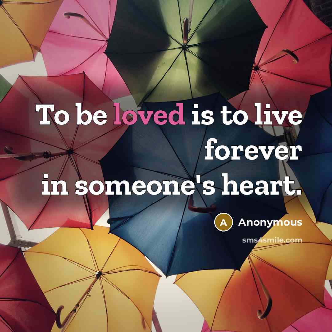 “To be loved is to live forever in someone's heart.…” quote by Anonymous