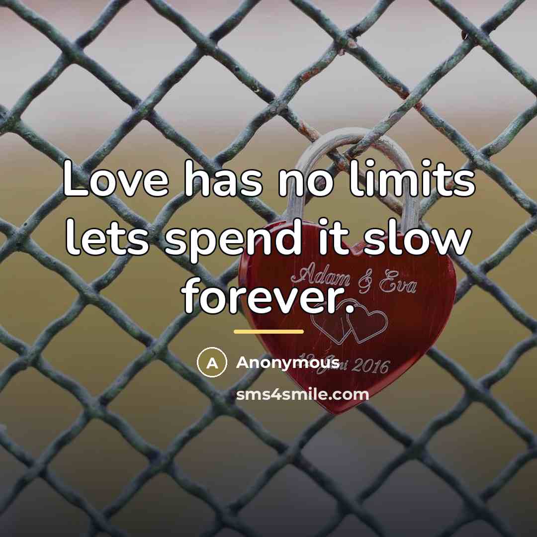 “Love has no limits lets spend it slow forever.…” quote by Anonymous