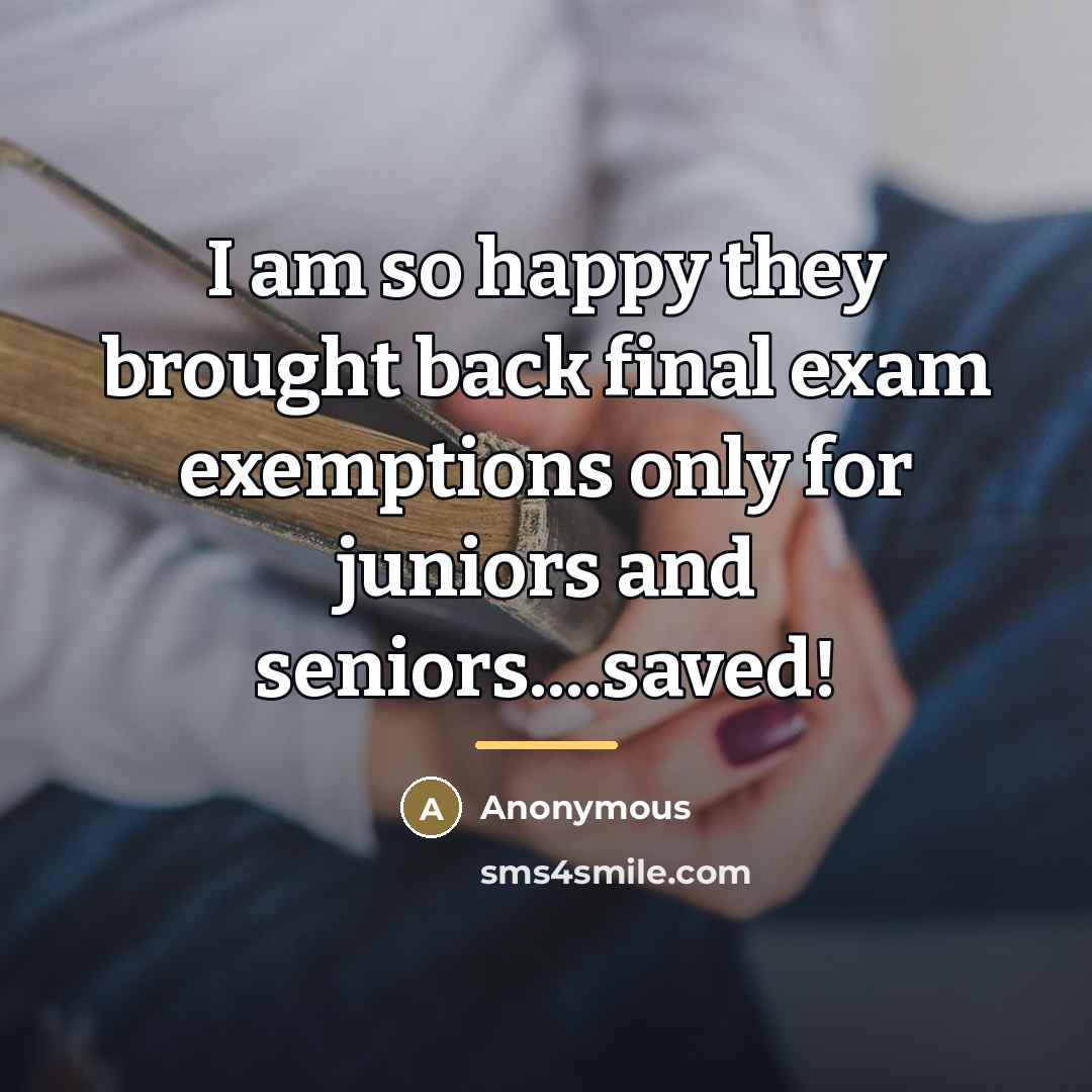 “I am so happy they brought back final exam exemptions…” quote by Anonymous