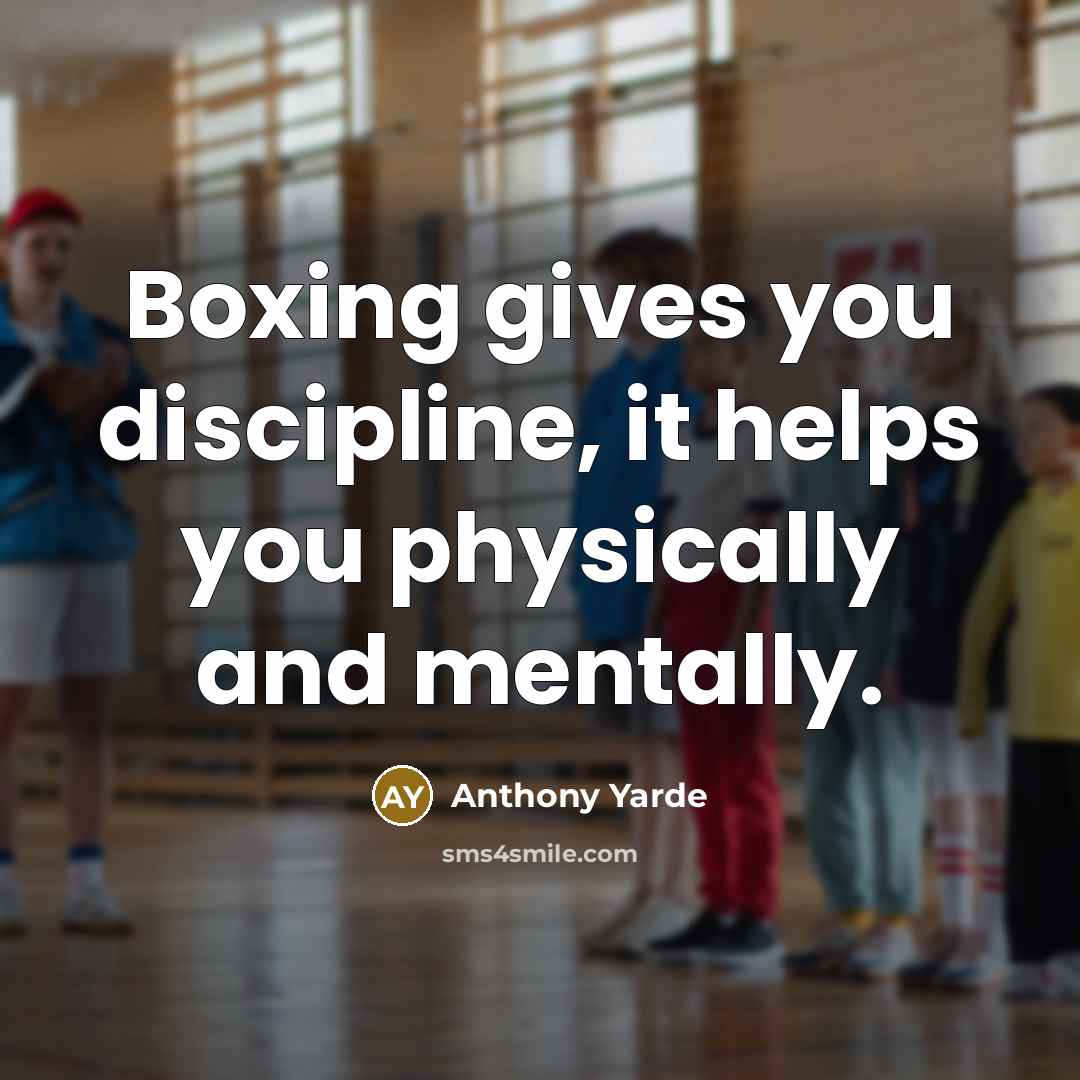 “Boxing gives you discipline, it helps you physically and mentally.…” quote by Anthony Yarde