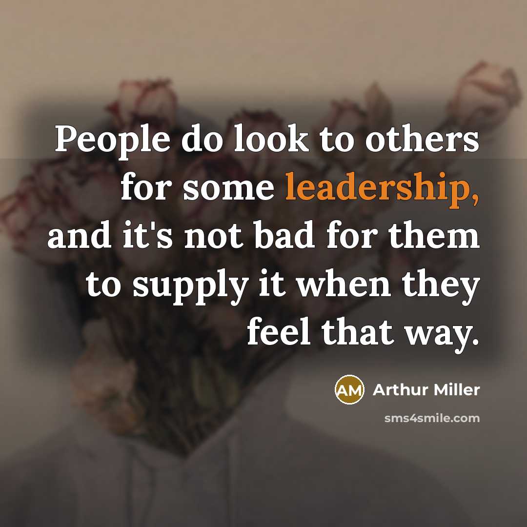 “People do look to others for some leadership, and it's…” quote by Arthur Miller