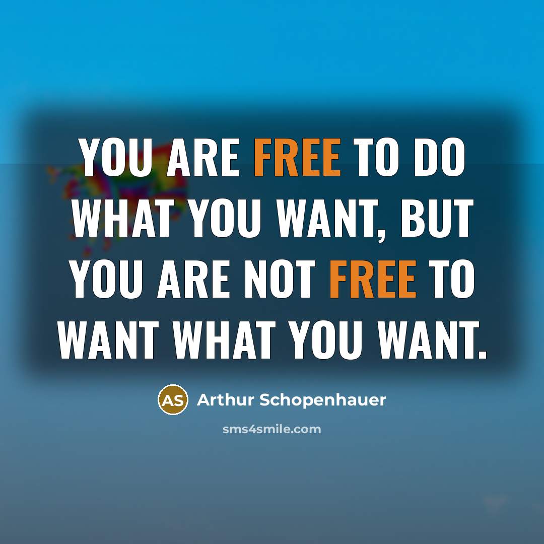 “You are free to do what you want, but you…” quote by Arthur Schopenhauer