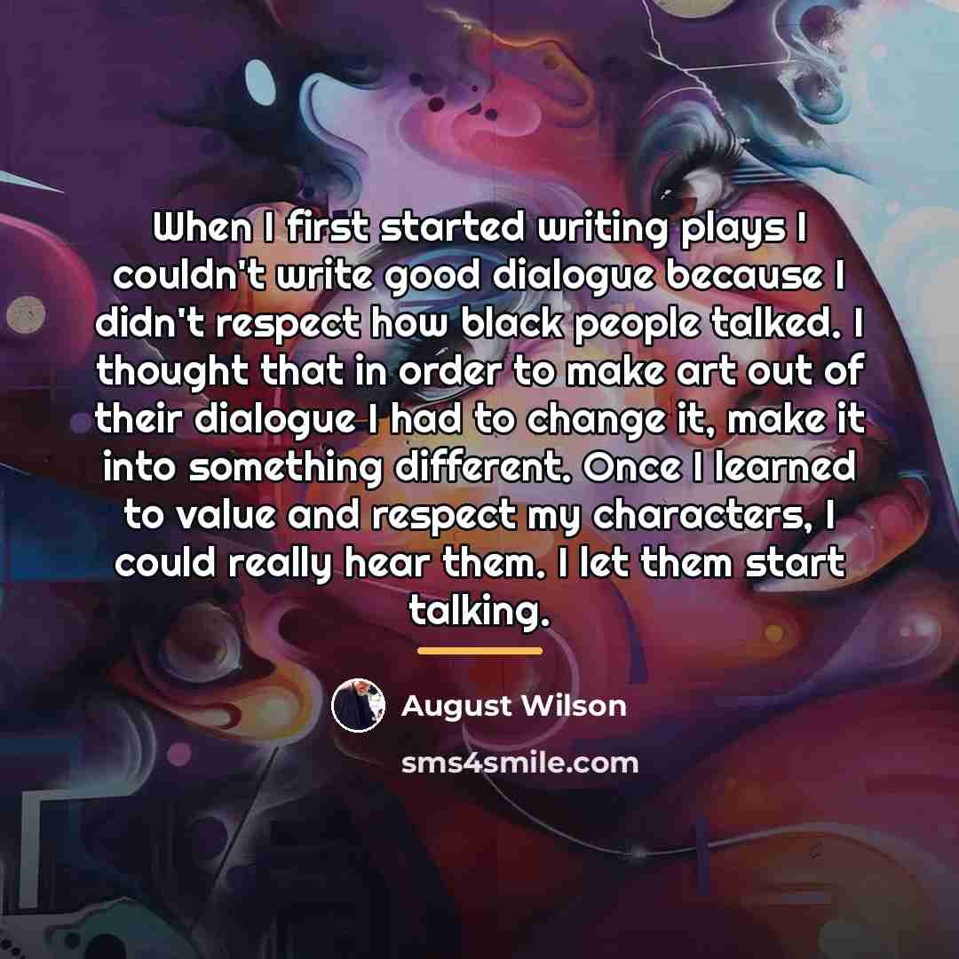 “When I first started writing plays I couldn't write good…” quote by August Wilson
