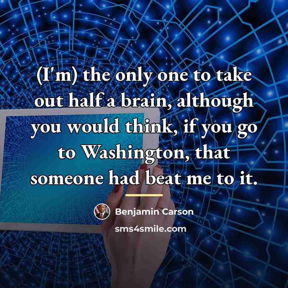 “(I'm) the only one to take out half a brain,…” quote by Benjamin Carson