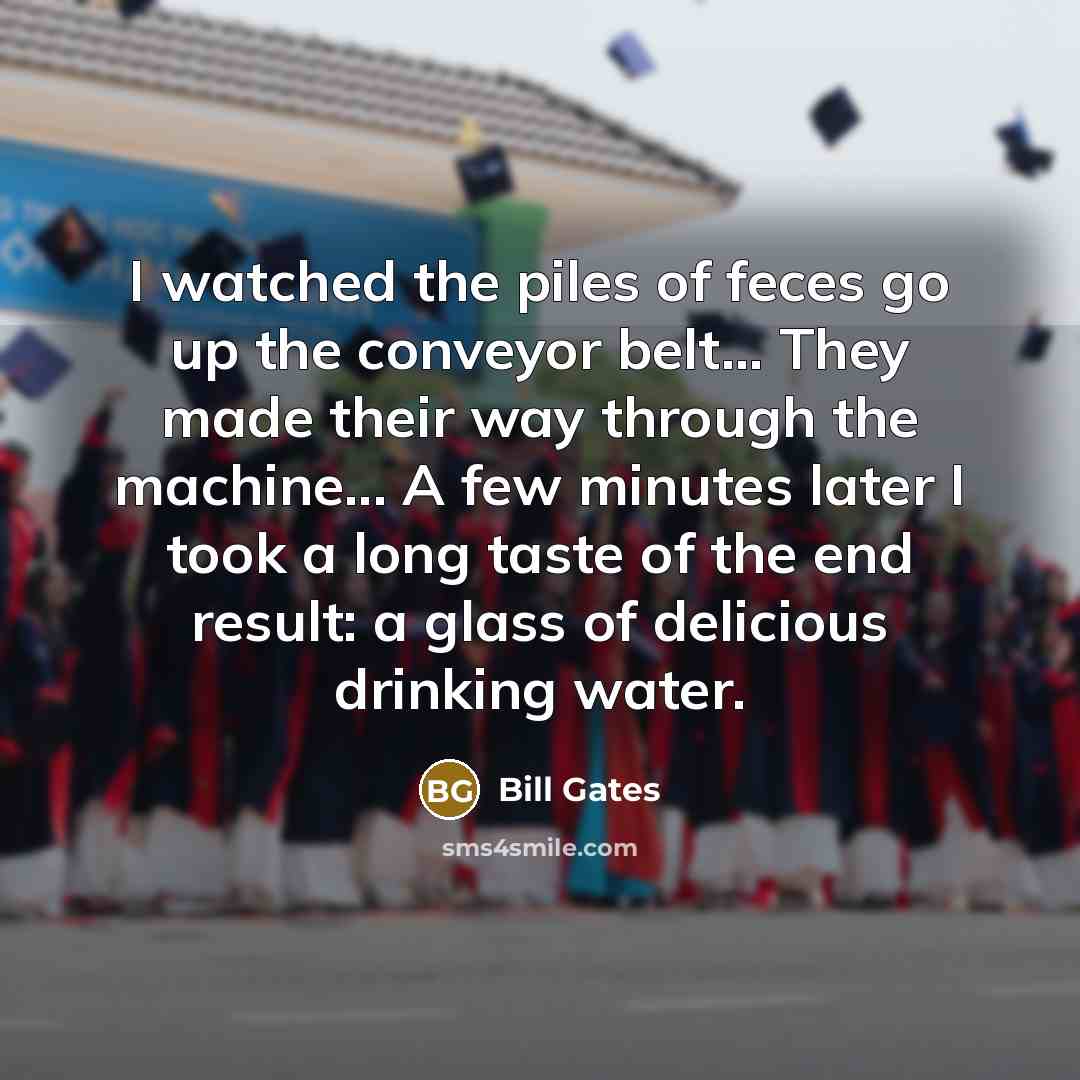 “I watched the piles of feces go up the conveyor…” quote by Bill Gates