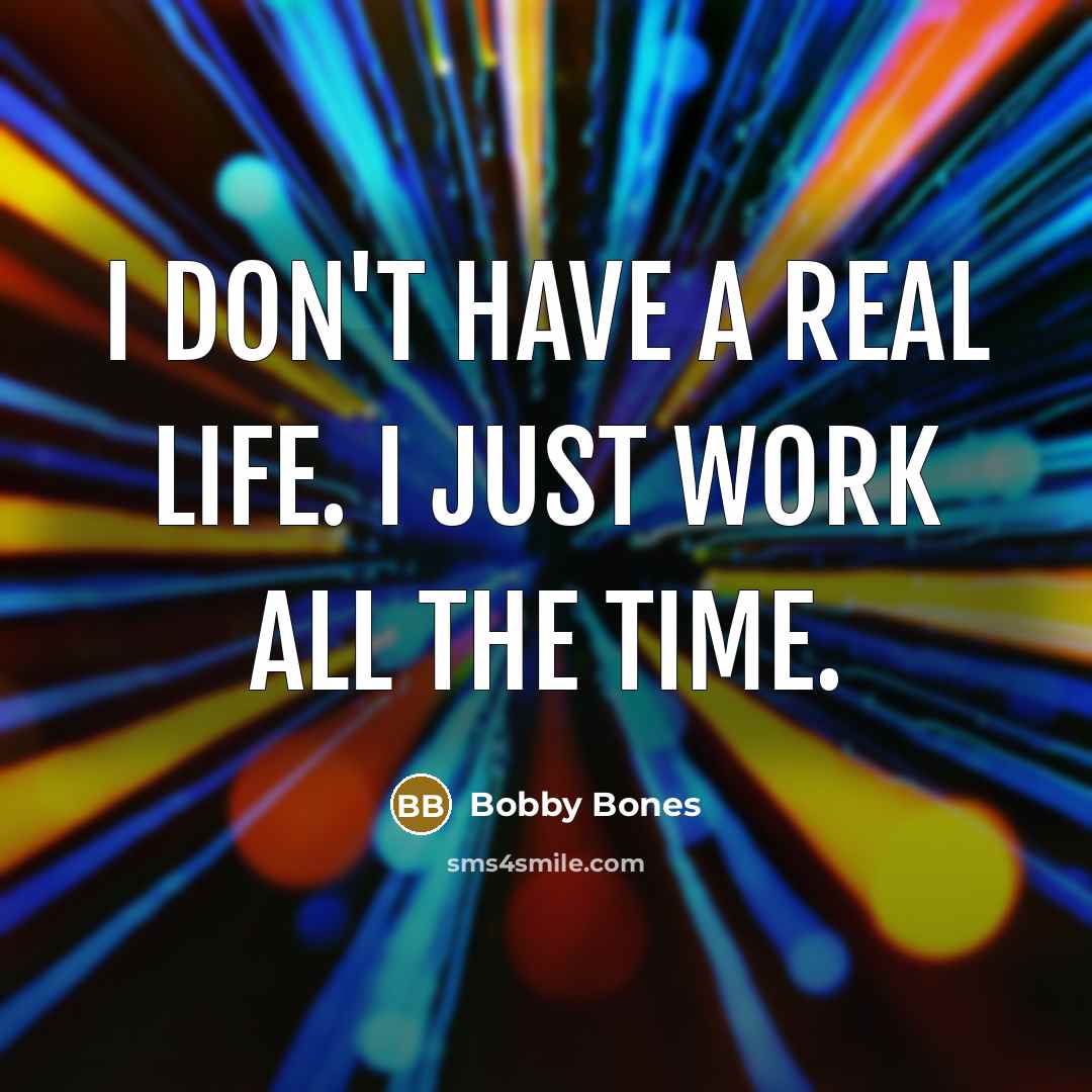 “I don't have a real life. I just work all…” quote by Bobby Bones