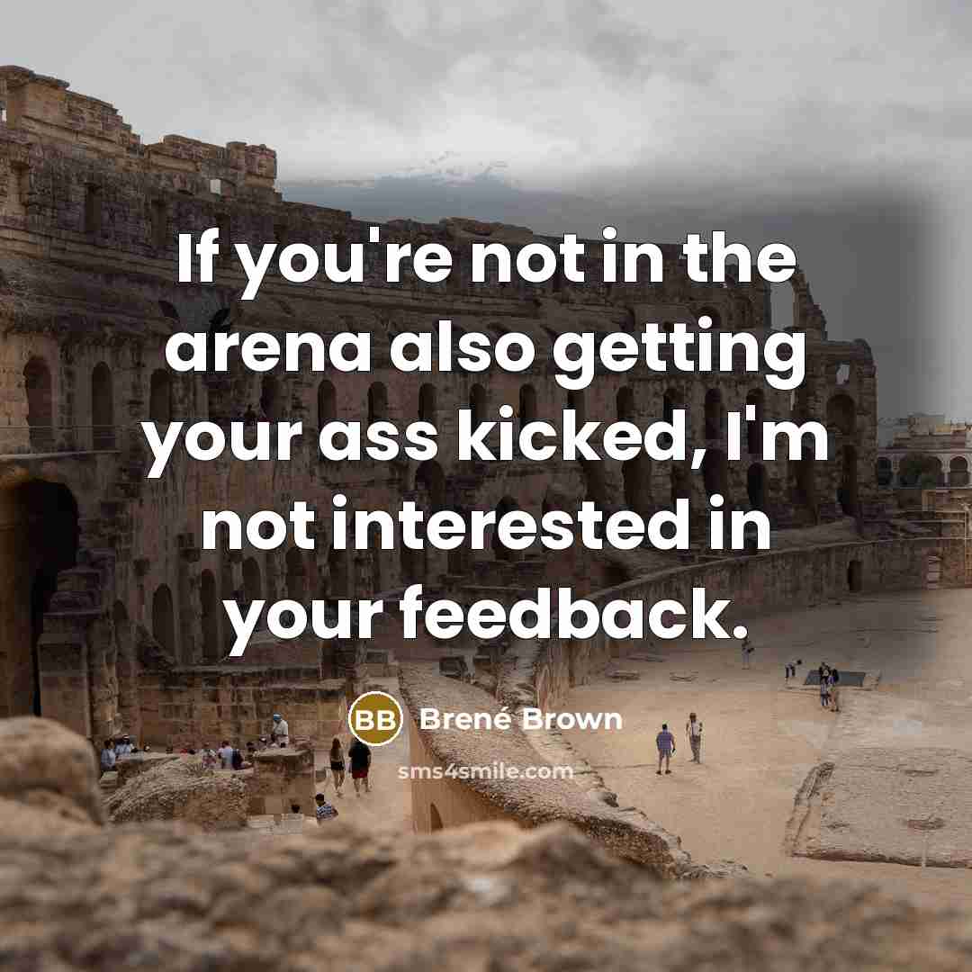 “If you're not in the arena also getting your ass…” quote by Brené Brown