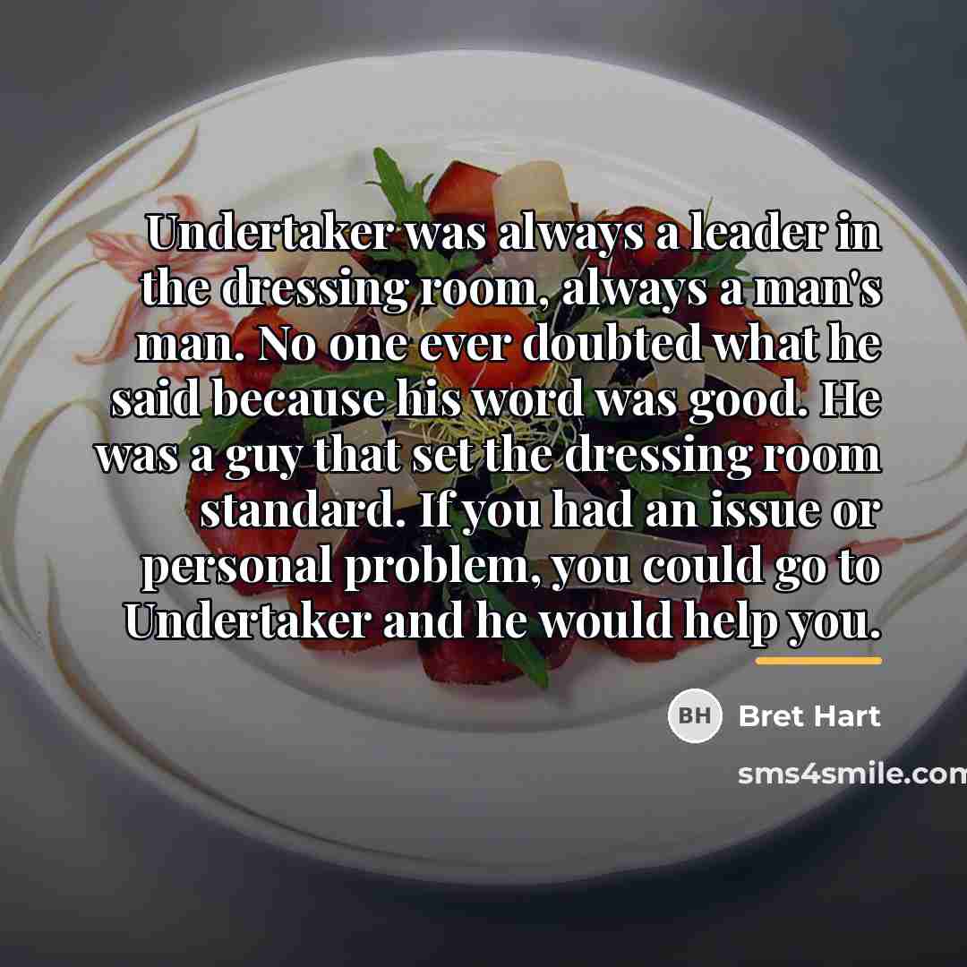 “Undertaker was always a leader in the dressing room, always…” quote by Bret Hart
