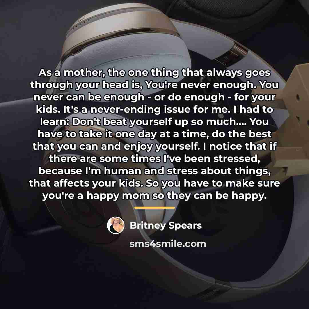 “As a mother, the one thing that always goes through…” quote by Britney Spears