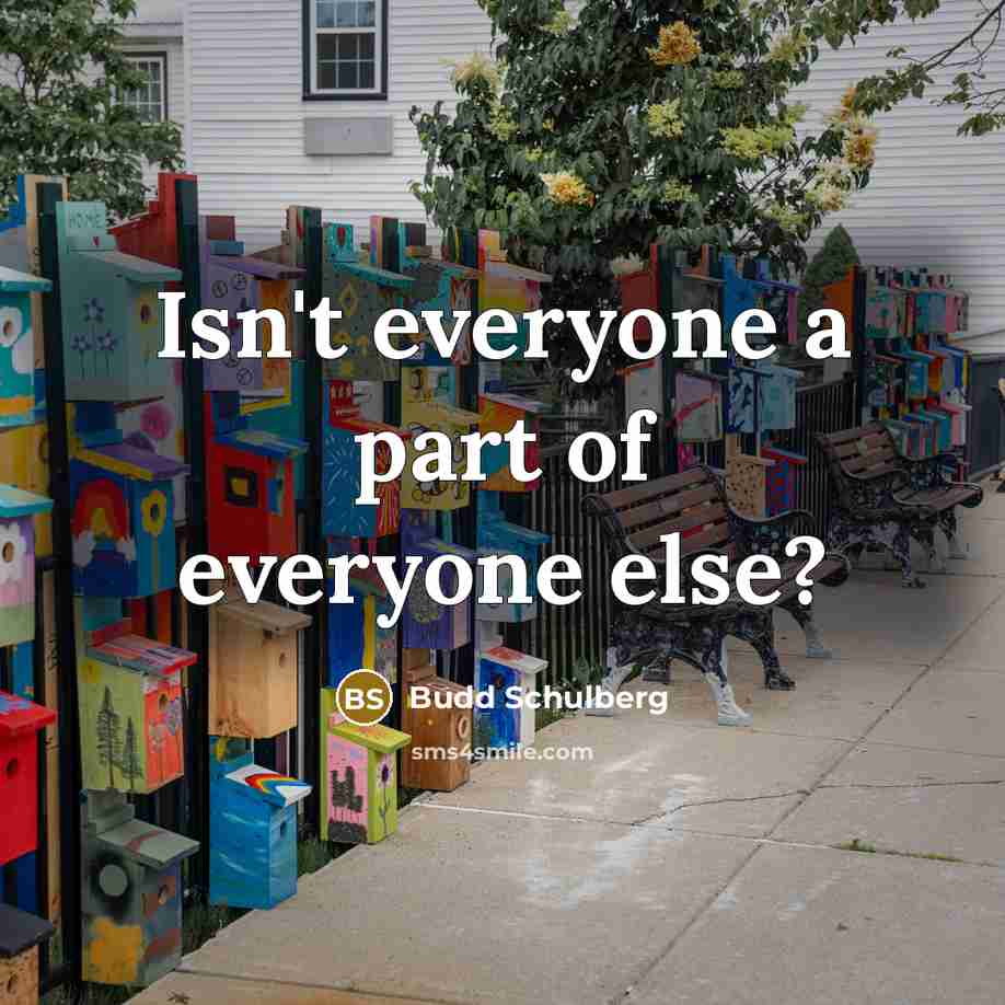 “Isn't everyone a part of everyone else?…” quote by Budd Schulberg