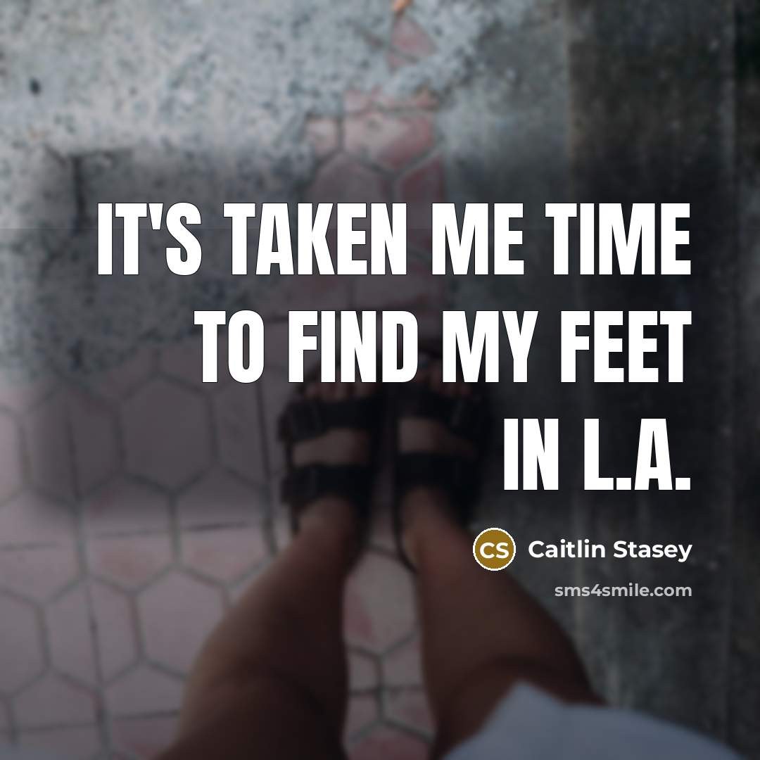 “It's taken me time to find my feet in L.A.…” quote by Caitlin Stasey
