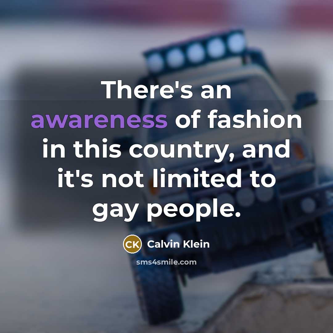 “There's an awareness of fashion in this country, and it's…” quote by Calvin Klein