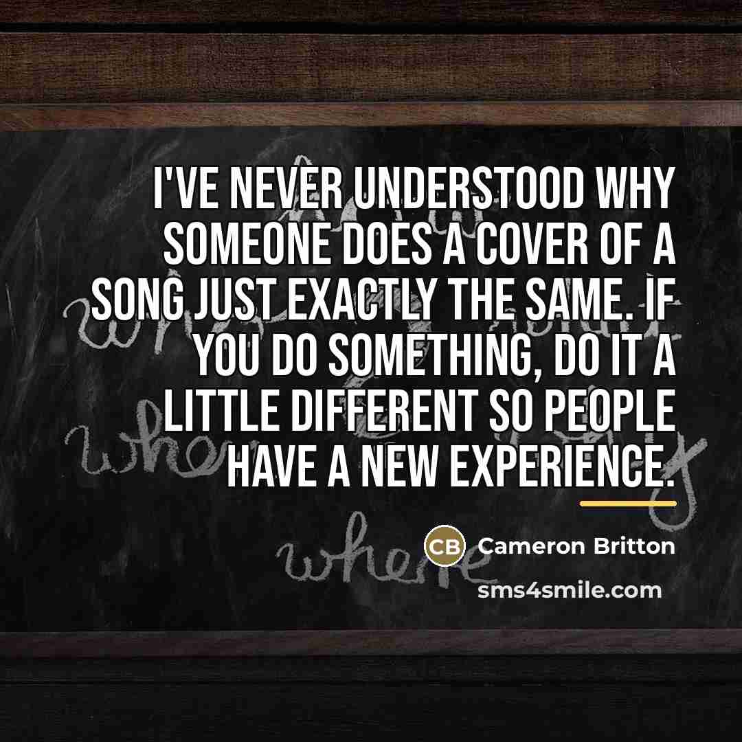 “I've never understood why someone does a cover of a…” quote by Cameron Britton