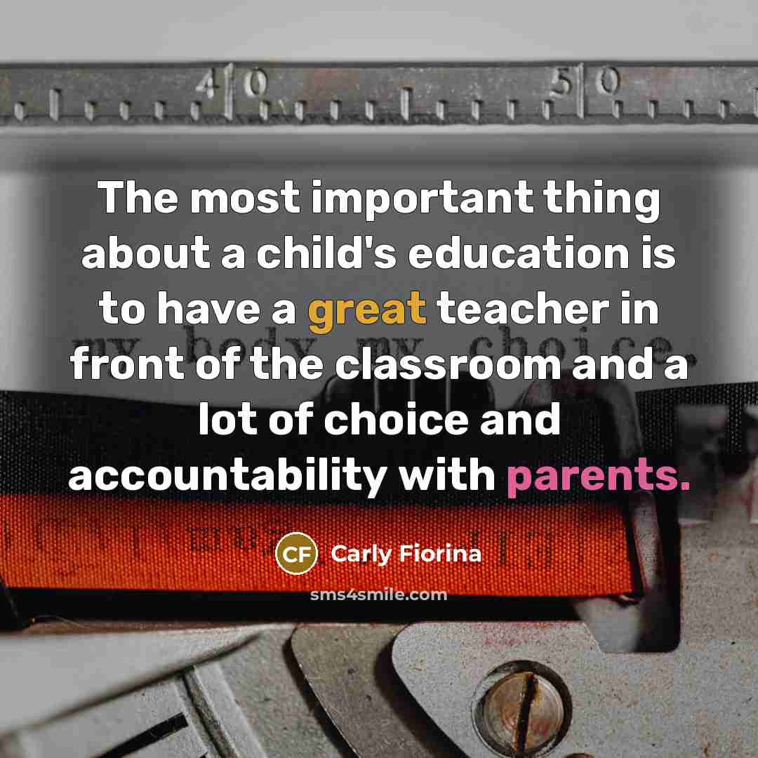 “The most important thing about a child's education is to…” quote by Carly Fiorina