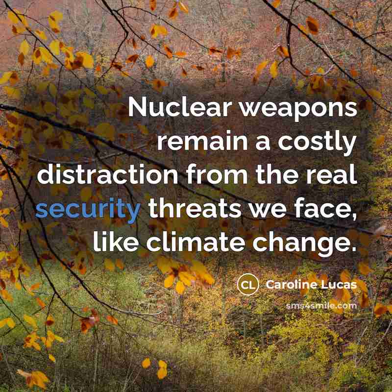 “Nuclear weapons remain a costly distraction from the real security…” quote by Caroline Lucas