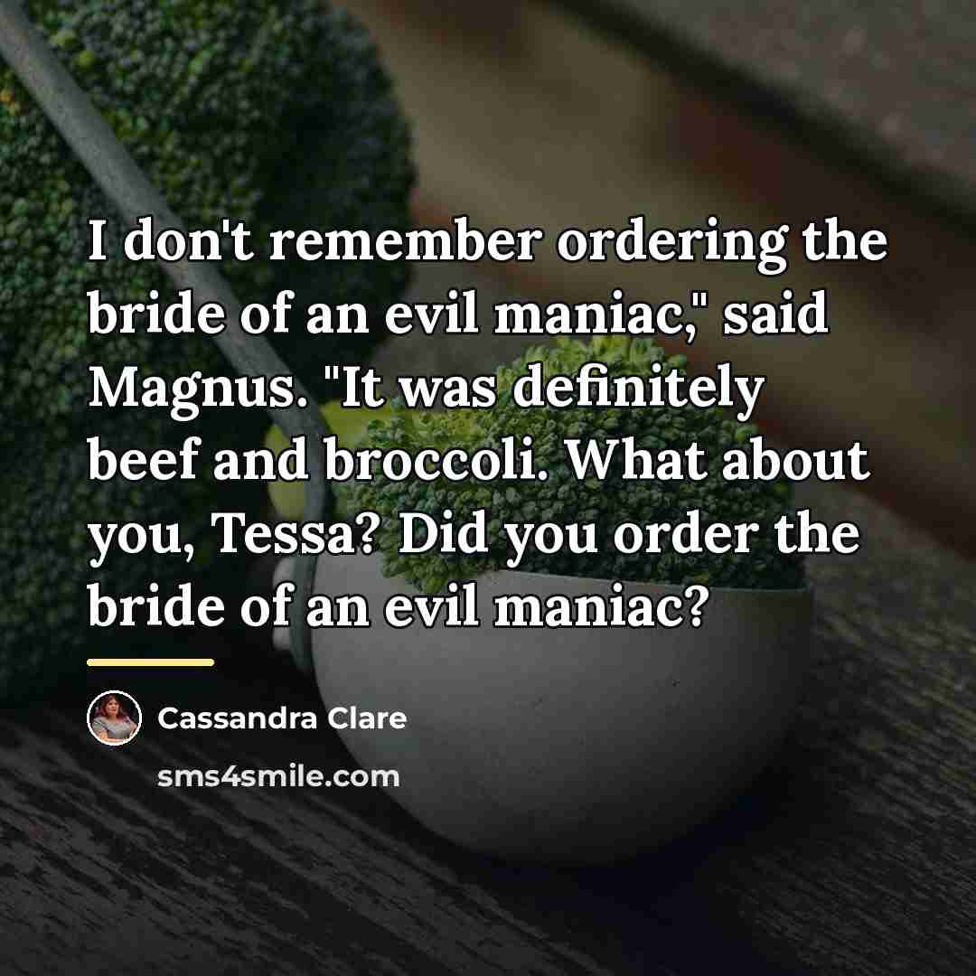“I don't remember ordering the bride of an evil maniac,"…” quote by Cassandra Clare