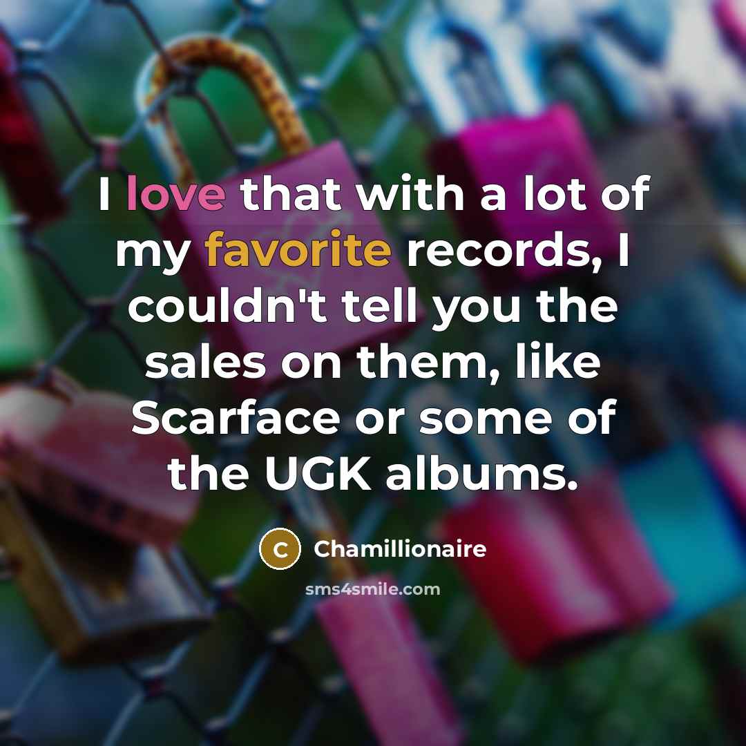 “I love that with a lot of my favorite records,…” quote by Chamillionaire