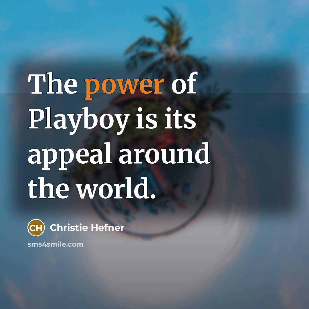 “The power of Playboy is its appeal around the world.…” quote by Christie Hefner