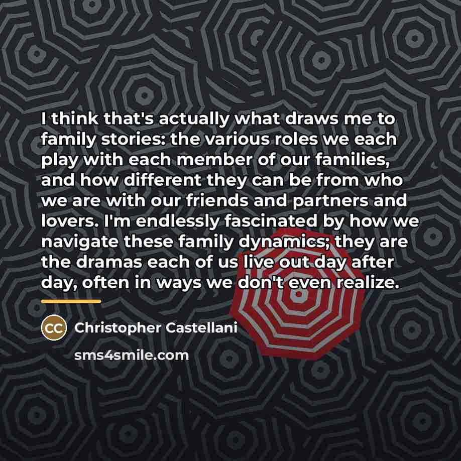 “I think that's actually what draws me to family stories:…” quote by Christopher Castellani