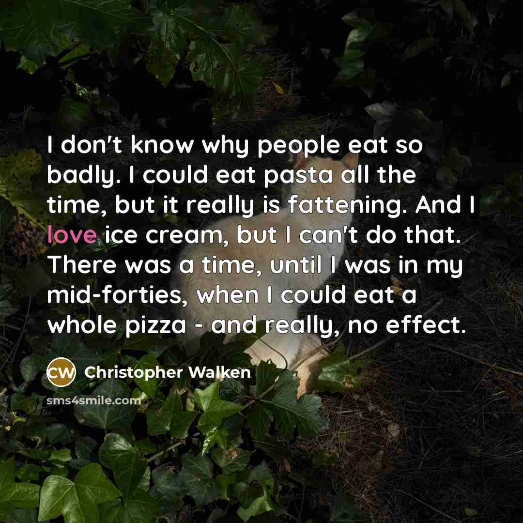 “I don't know why people eat so badly. I could…” quote by Christopher Walken