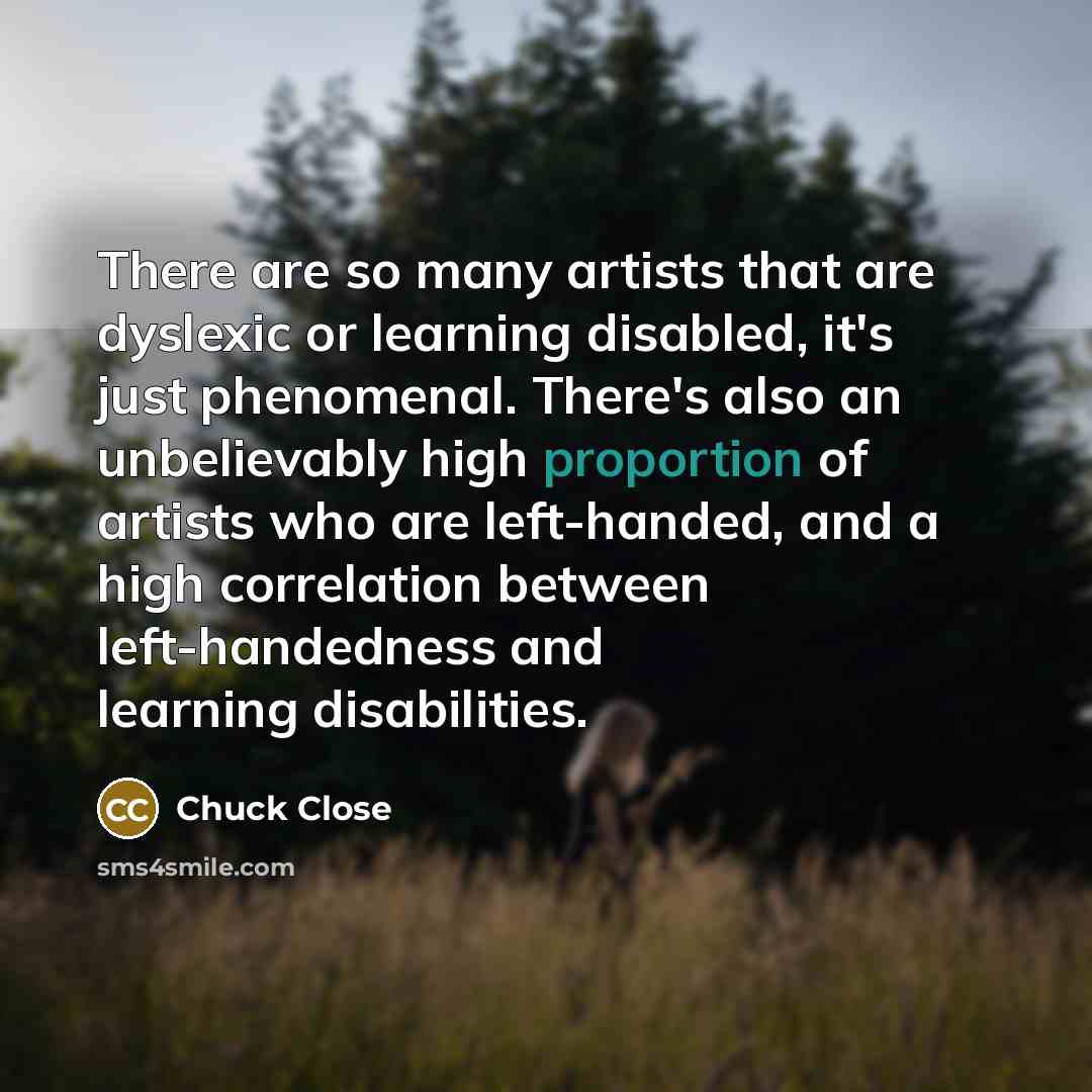 “There are so many artists that are dyslexic or learning…” quote by Chuck Close
