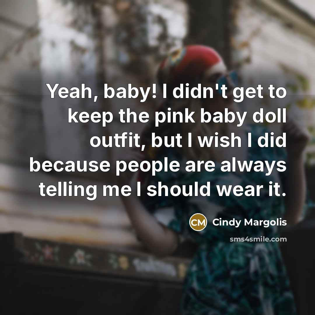 “Yeah, baby! I didn't get to keep the pink baby…” quote by Cindy Margolis