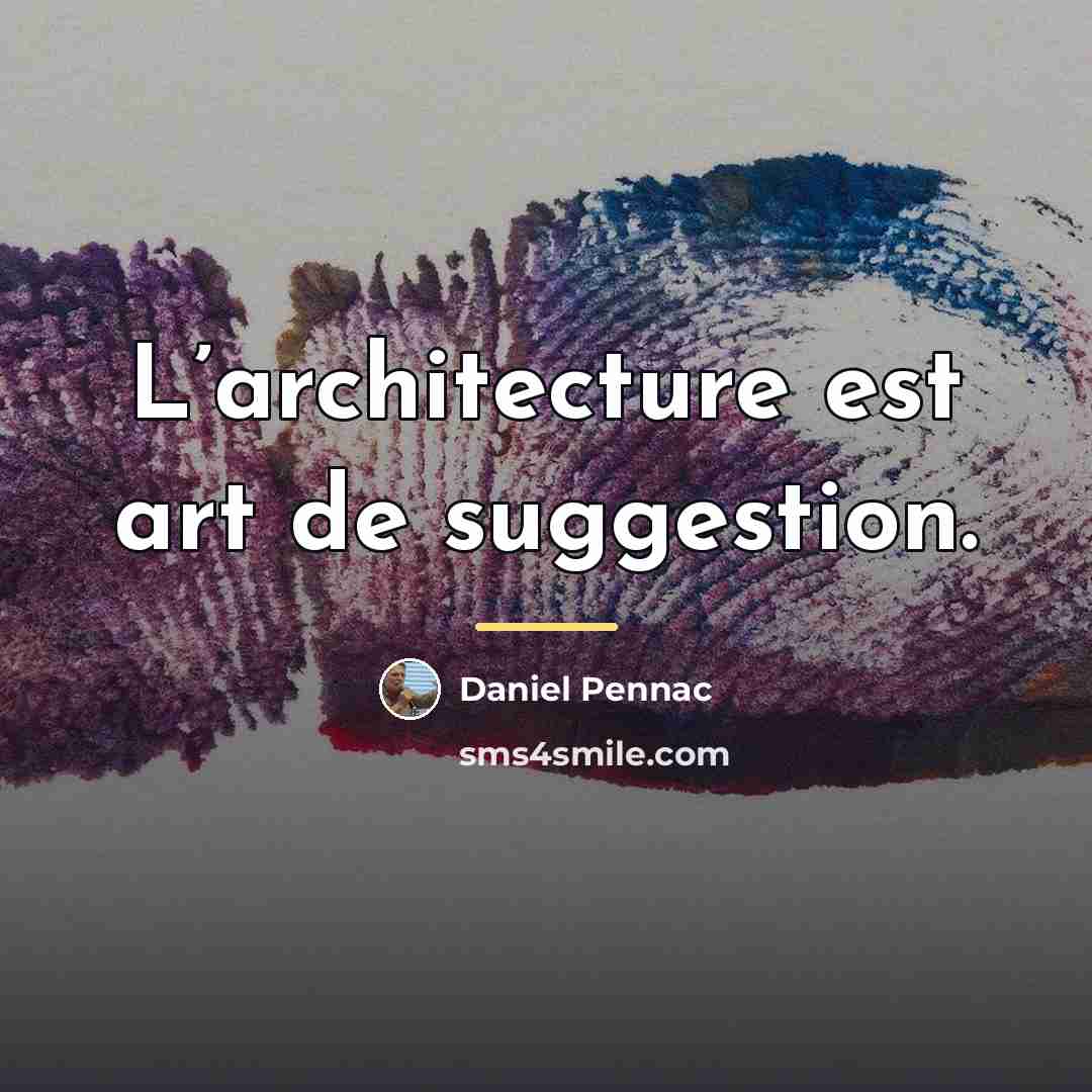 “L’architecture est art de suggestion.…” quote by Daniel Pennac