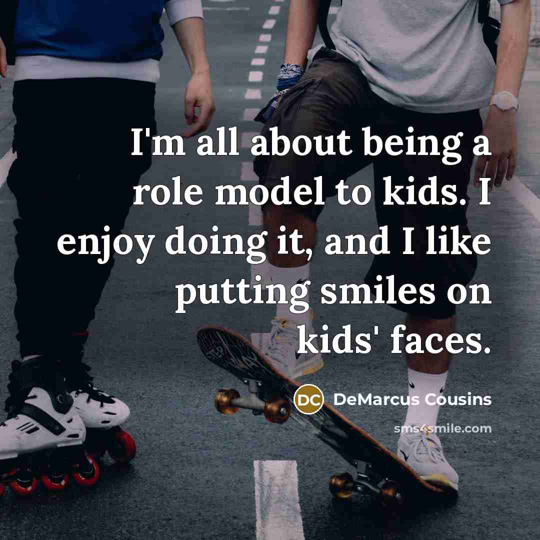 “I'm all about being a role model to kids. I…” quote by DeMarcus Cousins