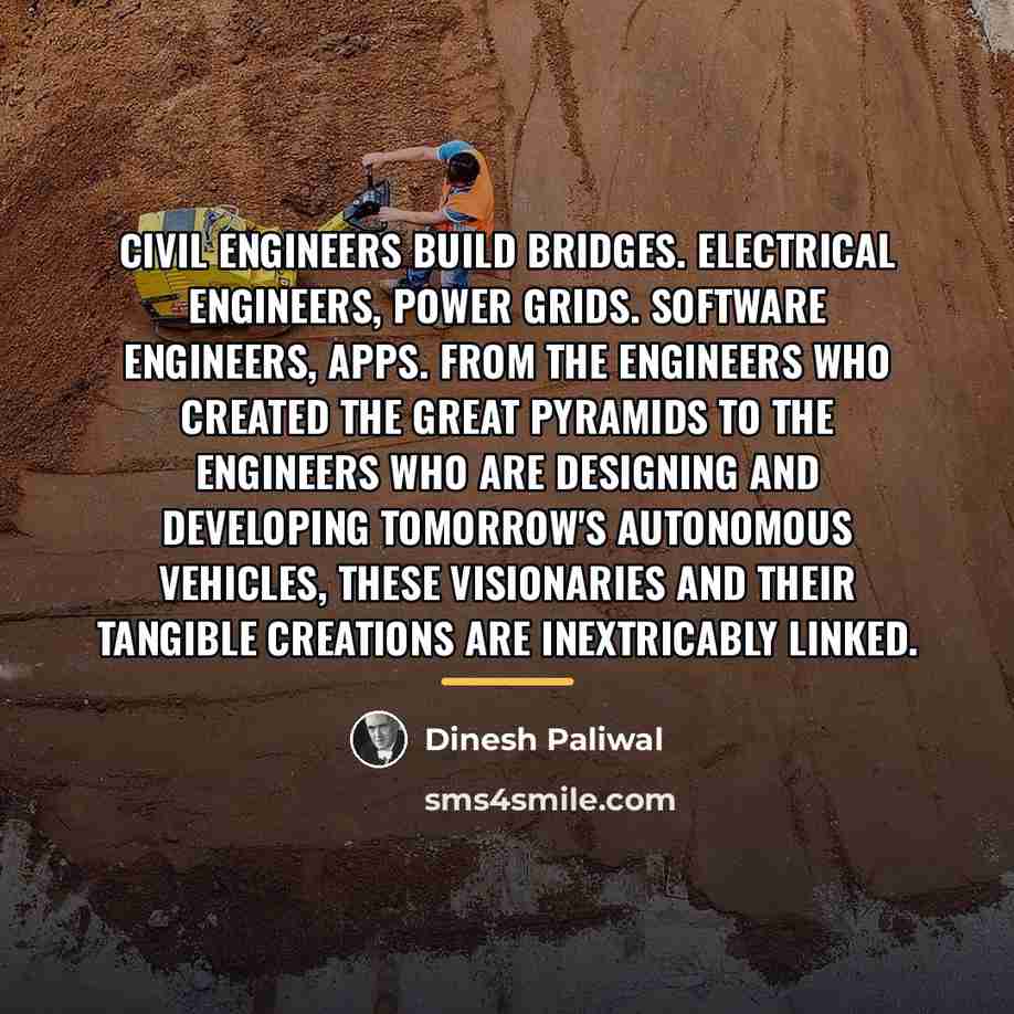 “Civil engineers build bridges. Electrical engineers, power grids. Software engineers,…” quote by Dinesh Paliwal
