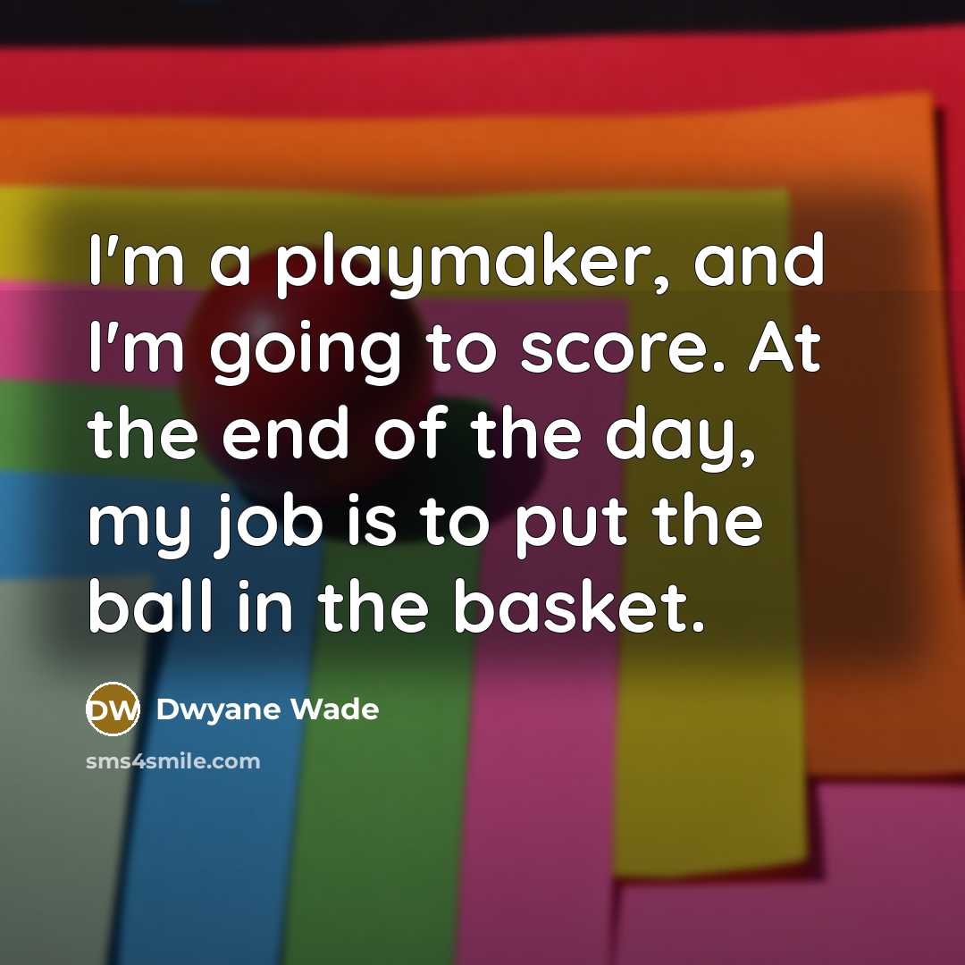 “I'm a playmaker, and I'm going to score. At the…” quote by Dwyane Wade