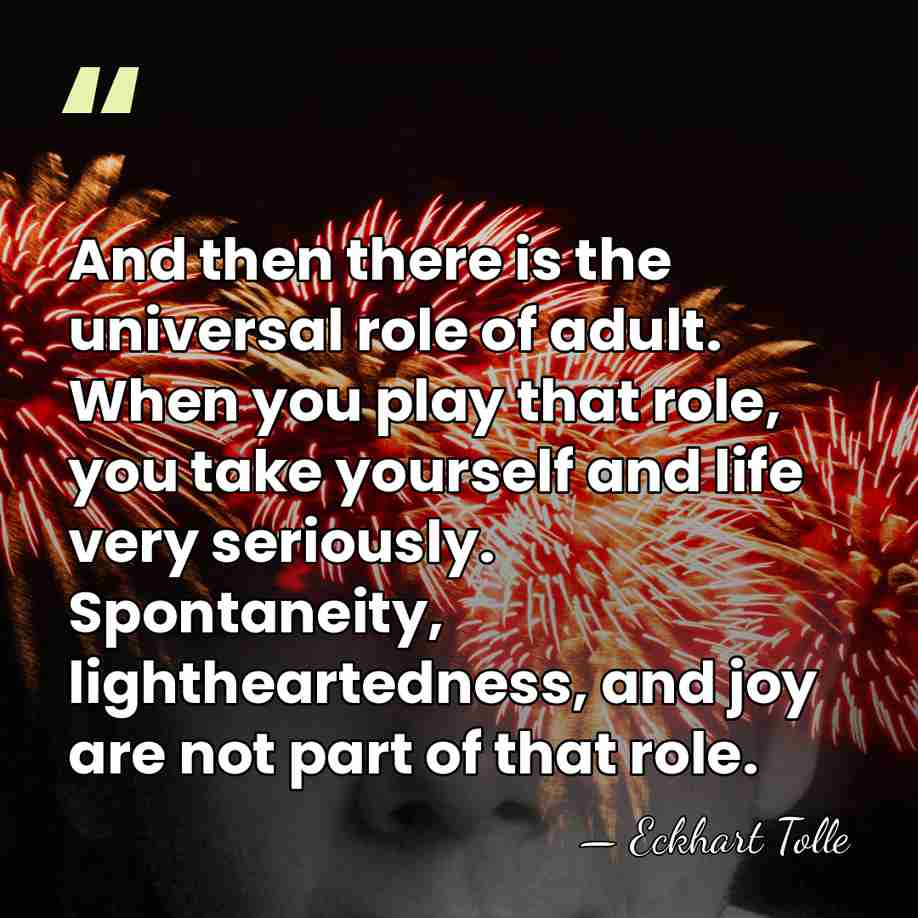 And then there is the universal role of adult. When you play&hellip; - Eckhart Tolle