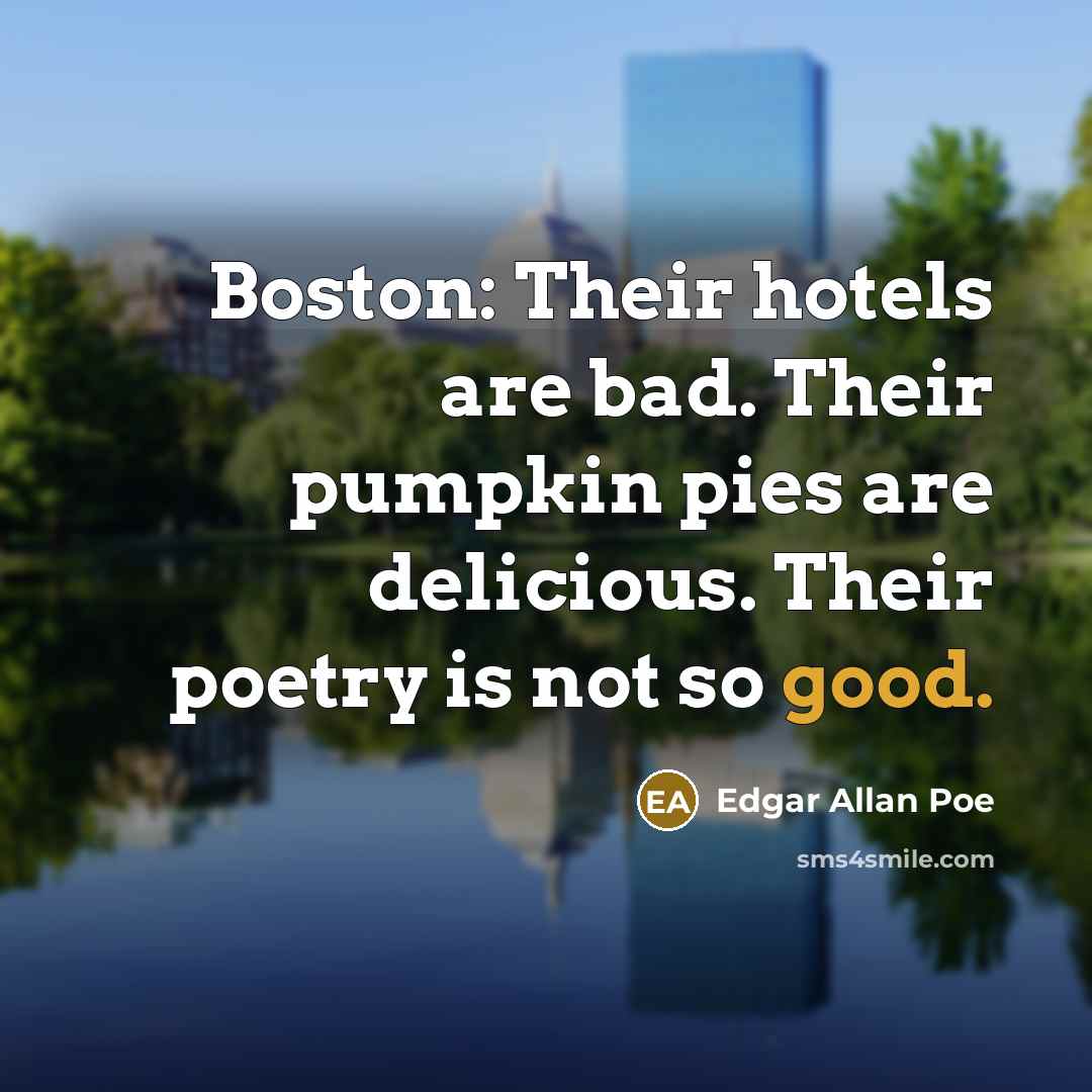 “Boston: Their hotels are bad. Their pumpkin pies are delicious.…” quote by Edgar Allan Poe