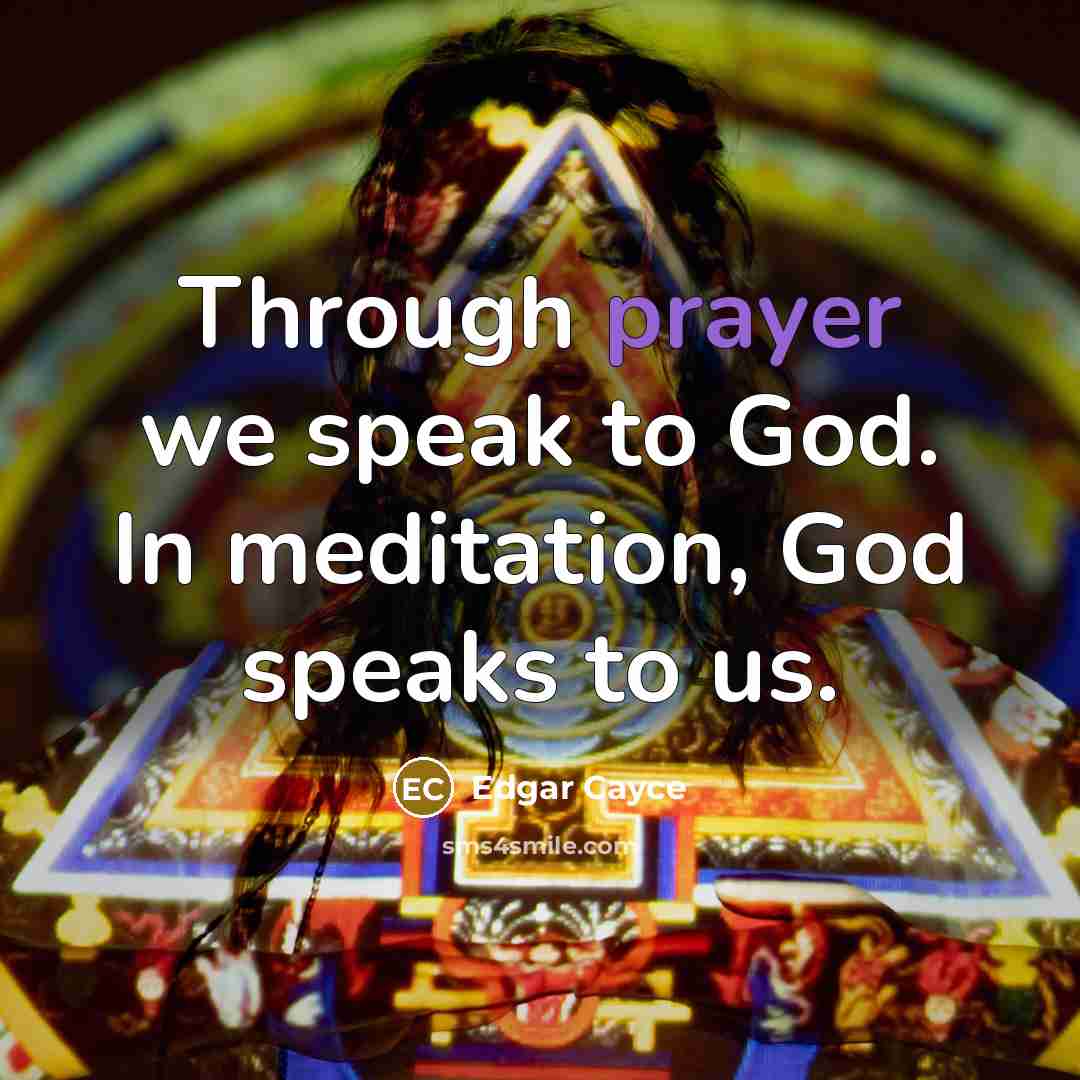 “Through prayer we speak to God. In meditation, God speaks…” quote by Edgar Cayce