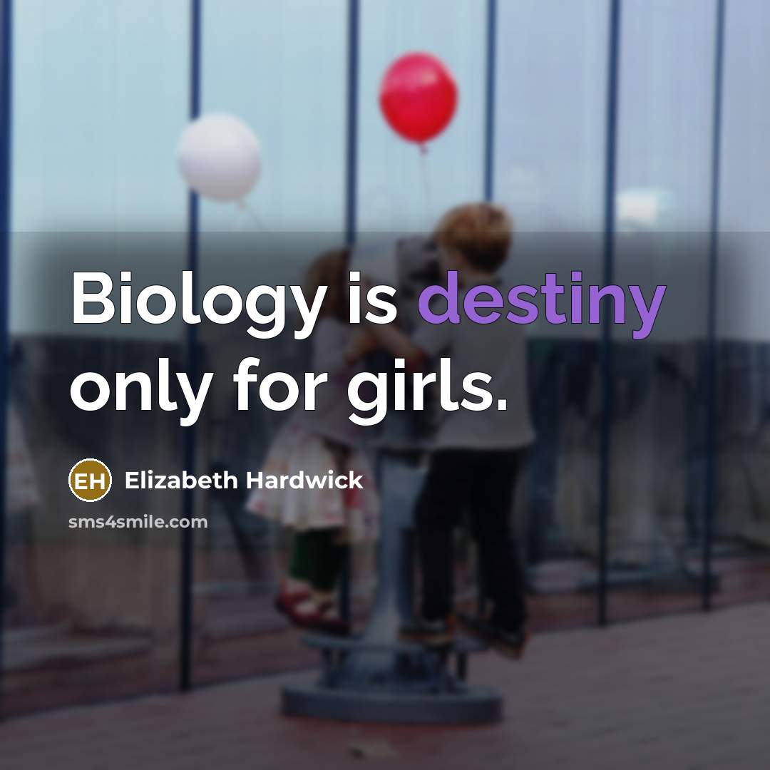 “Biology is destiny only for girls.…” quote by Elizabeth Hardwick