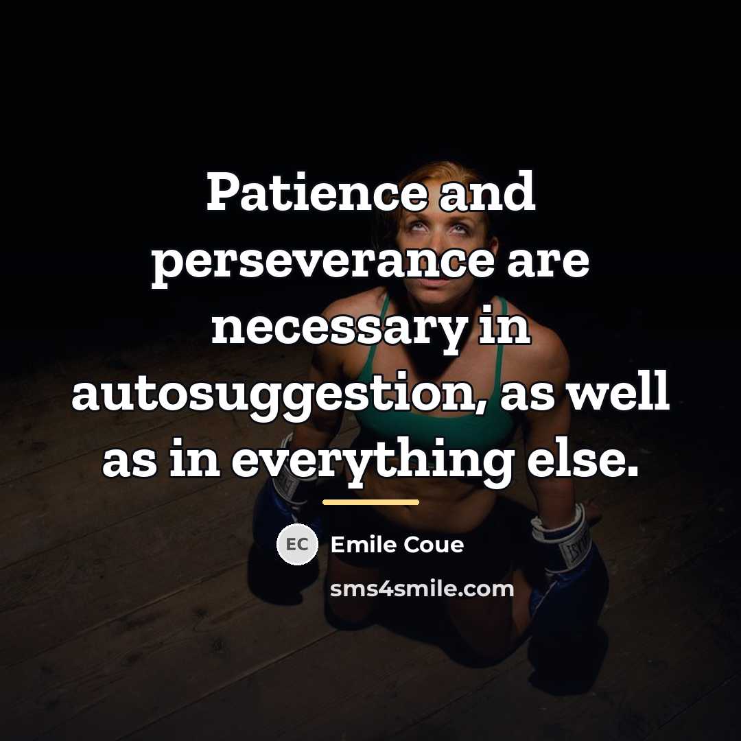“Patience and perseverance are necessary in autosuggestion, as well as…” quote by Emile Coue