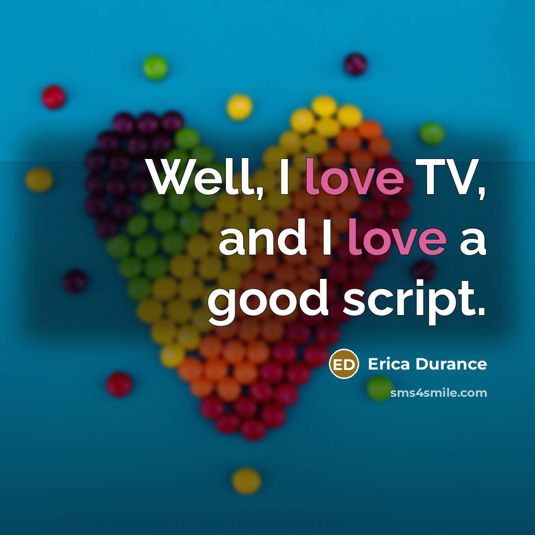 “Well, I love TV, and I love a good script.…” quote by Erica Durance